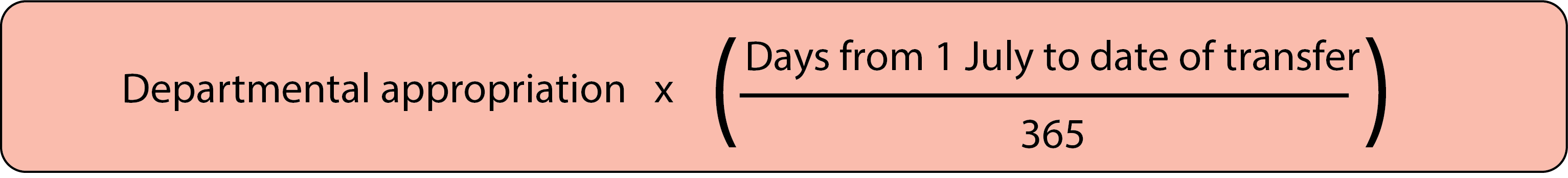 If expenditure has been incurred on an even basis it is calculated as; Departmental appropriation * (Days from 1 July to date of transfer / 365 )