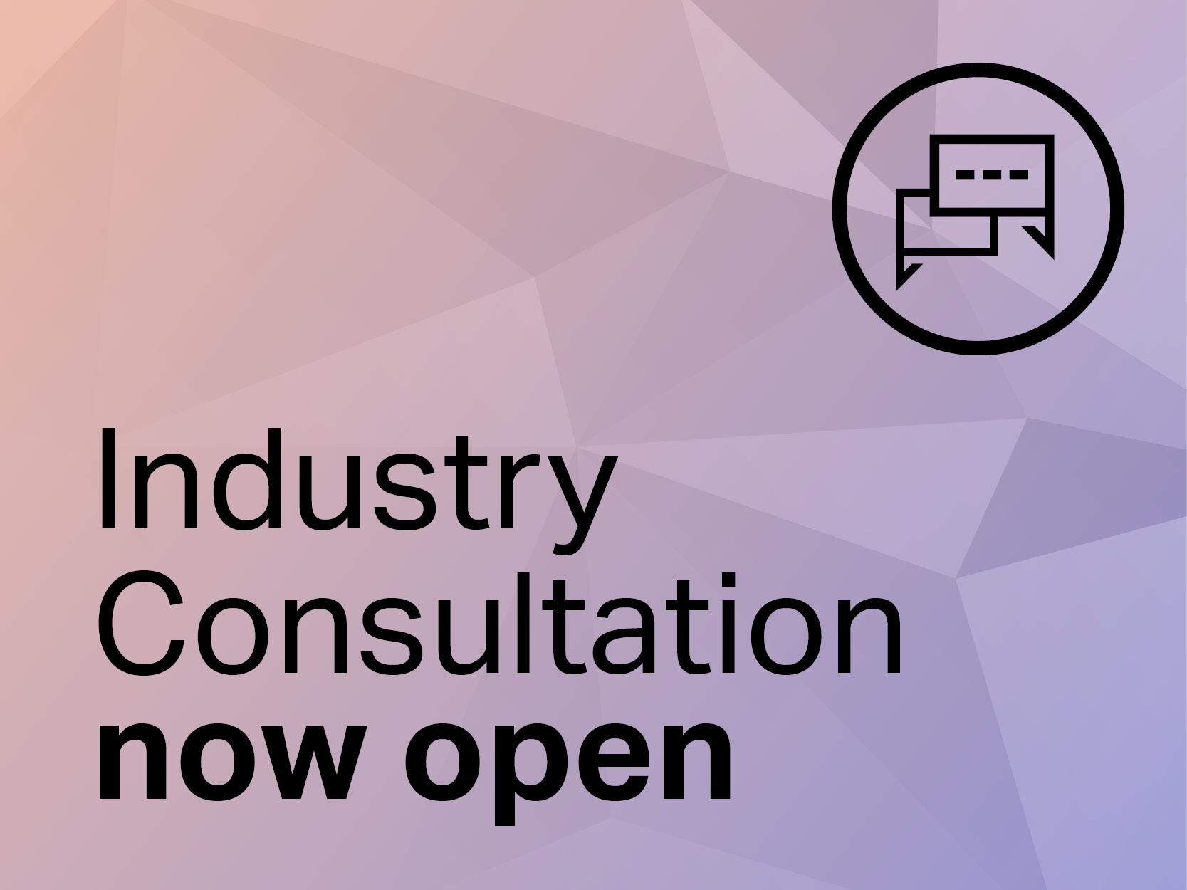 Industry Consultation open now