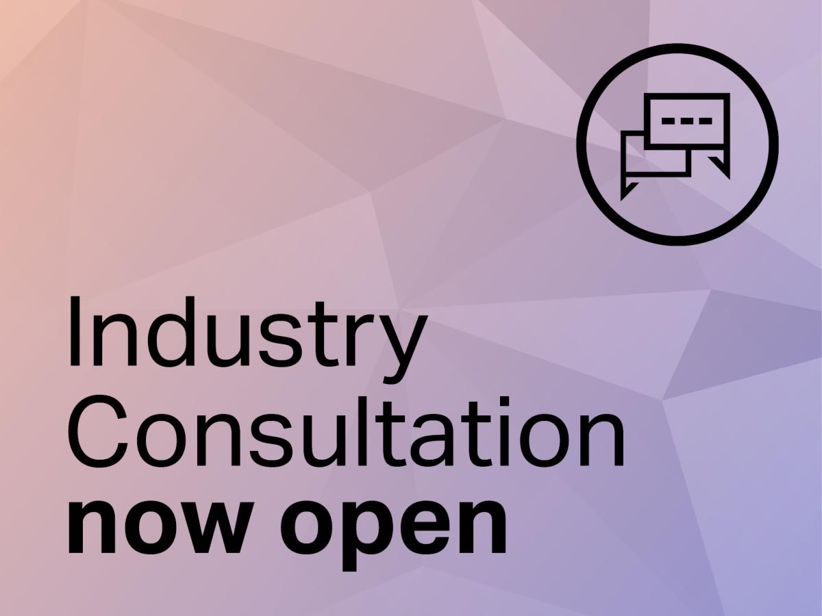 Industry Consultation open now